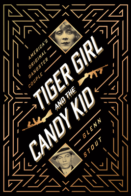 Tiger Girl and the Candy Kid: America's Original Gangster Couple by Glenn Stout