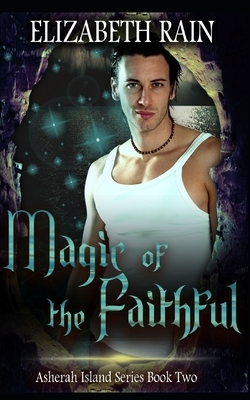 Magic of the Faithful by Elizabeth Rain