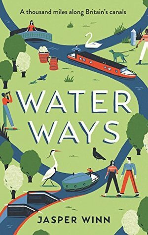Water Ways: A thousand miles along Britain's canals by Jasper Winn