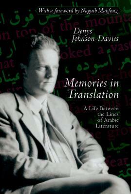 Memories in Translation: A Life Between the Lines of Arabic Literature by Denys Johnson-Davies