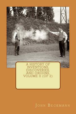 A History of Inventions, Discoveries, and Origins, Volume II (of 2) by John Beckmann