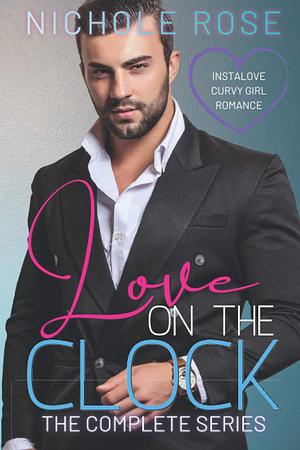 Love on the Clock: The Complete Short Office Romance Series by Nichole Rose