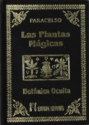 BOTANICA OCULTA - LAS PLANTAS MAGICAS by Paracelsus