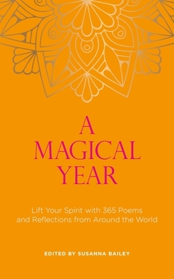 A Magical Year: Lift Your Spirit with 365 Poems and Reflections from Around the World by Susanna Bailey