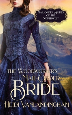 The Woodworker's Mail-Order Bride by Heidi Vanlandingham