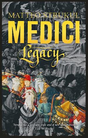 Medici ~ Legacy by Matteo Strukul, Matteo Strukul