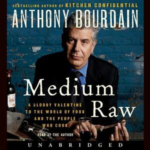 Medium Raw: A Bloody Valentine to the World of Food and the People Who Cook by 