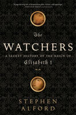 The Watchers: A Secret History of the Reign of Elizabeth I by Stephen Alford