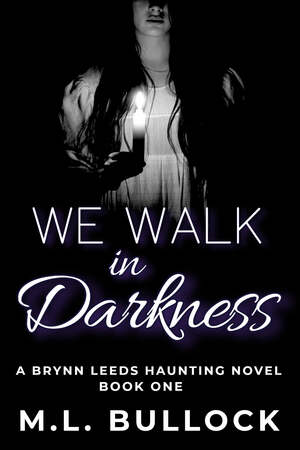 We Walk in Darkness by M.L. Bullock