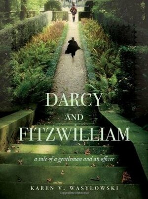 Darcy and Fitzwilliam: A Tale of a Gentleman and an Officer by Karen V. Wasylowski