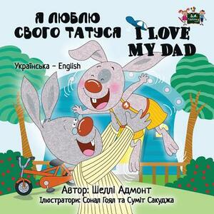 I Love My Dad: Ukrainian English Bilingual Edition by Kidkiddos Books, Shelley Admont