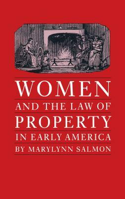 Women and the Law of Property in Early America by Marylynn Salmon