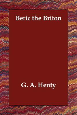 Beric the Briton by G.A. Henty