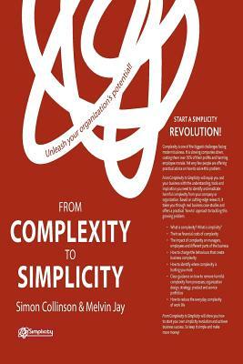 From Complexity to Simplicity: Unleash Your Organisation's Potential! by M. Jay, S. Collinson