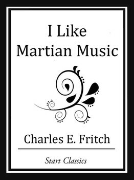 I Like Martian Music by Charles E. Fritch