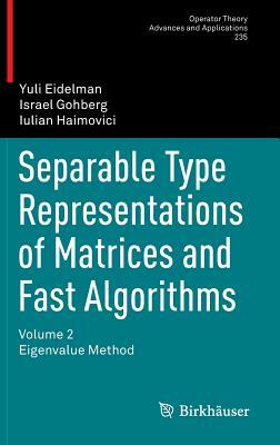 Separable Type Representations of Matrices and Fast Algorithms: Volume 2 Eigenvalue Method by Iulian Haimovici, Israel Gohberg, Yuli Eidelman