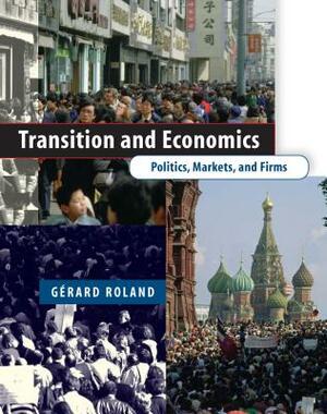 Transition and Economics: Politics, Markets, and Firms by Gérard Roland