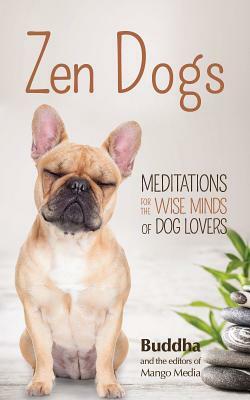 Zen Dogs: (meditation Gift, Zen Gift, Gift for Dog Mom, Coffee Table Book, Zen Cats) by Gautama Buddha