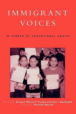 Immigrant Voices: In Search of Educational Equity by Enrique (Henry) T. Trueba, Lilia I. Bartolomé