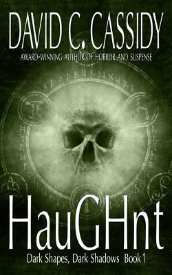 Haughnt: Dark Shapes, Dark Shadows Book 1 by David C. Cassidy