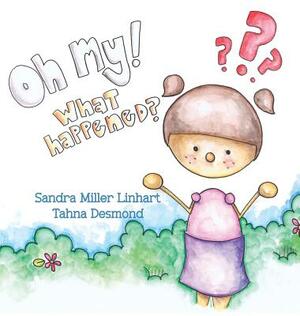 Oh, My! What Happened? by Sandra Miller Linhart