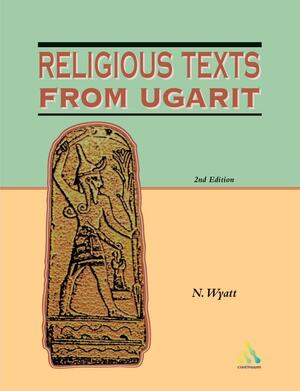 Religious Texts from Ugarit: 2nd Edition by N. Wyatt