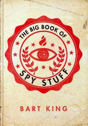 The Big Book of Spy Stuff by Bart King