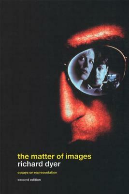 The Matter of Images: Essays on Representations by Richard Dyer
