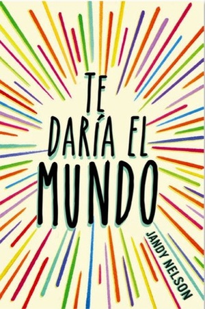 Te daría el mundo by Jandy Nelson, Victoria Simó Perales