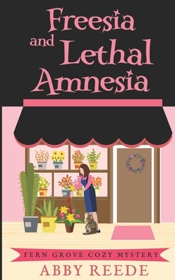 Freesia and Lethal Amnesia by Abby Reede