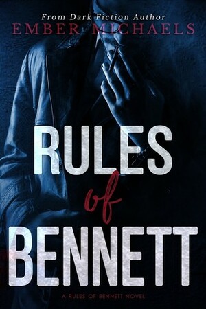 Rules of Bennett: A Dark Prequel by Ember Michaels