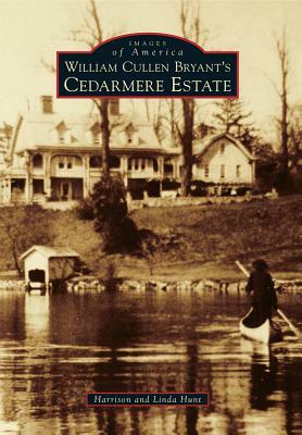 William Cullen Bryant's Cedarmere Estate by Harrison Hunt, Linda Hunt