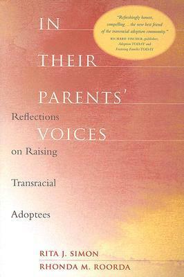 In Their Parents' Voices: Reflections on Raising Transracial Adoptees by Rhonda M. Roorda, Rita J. Simon