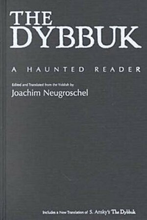Dybbuk and the Yiddish Imagination: A Haunted Reader by Joachim Neugroschel