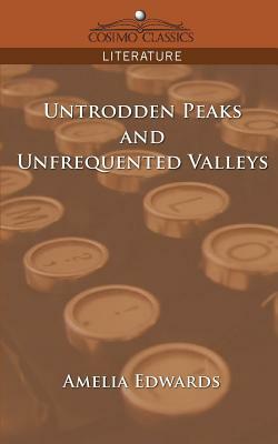 Untrodden Peaks and Unfrequented Valleys by Amelia Edwards