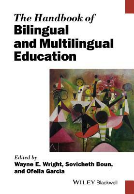 The Handbook of Bilingual and Multilingual Education by Sovicheth Boun, Ofelia Garc a., Wayne E. Wright