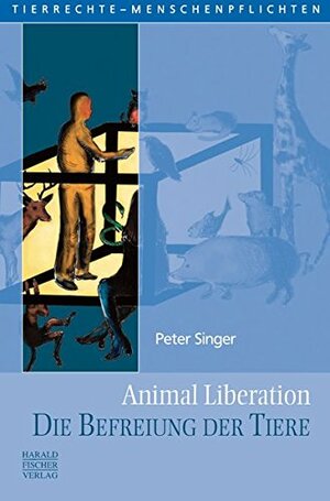 Animal Liberation. Die Befreiung der Tiere by Peter Singer