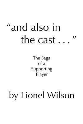 "and also in the cast . . .": The Saga of a Supporting Player by Lionel Wilson