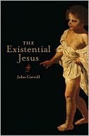 The Existential Jesus by John Carroll