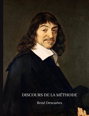 Discours de la méthode: René Descartes: Pour bien conduire sa raison et cherche la vérité dans les sciences - Texte philosophique by René Descartes