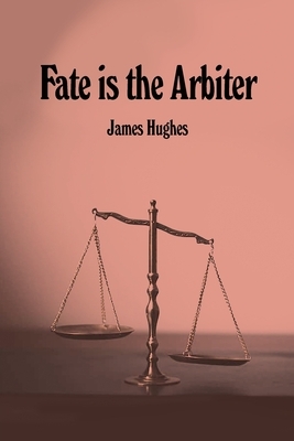 Fate is the Arbiter by James Hughes