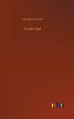 Under Sail by Lincoln Colcord