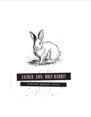 Father, Son, Holy Rabbit by Stephen Graham Jones