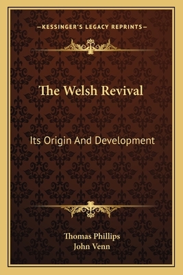 The Welsh Revival: Its Origin And Development by Thomas Phillips