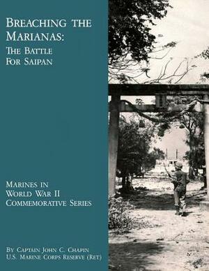 Breaching The Marianas: The Battle Of Saipan by John C. Chapin