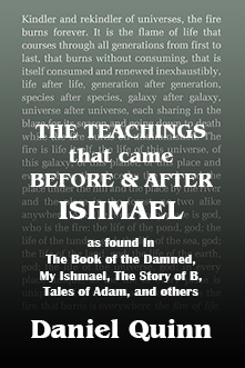 The Teachings That Came Before and After Ishmael by Daniel Quinn