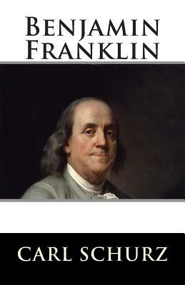Benjamin Franklin by Carl Schurz