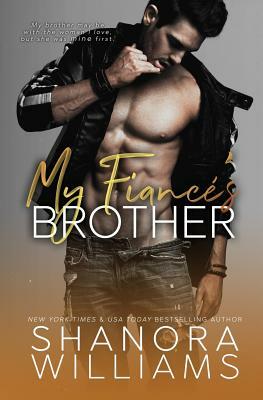 My Fiancé's Brother: A Forbidden Second Chance Romance by Shanora Williams
