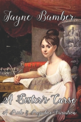 A Sister's Curse: A Pride and Prejudice Variation by Jayne Bamber