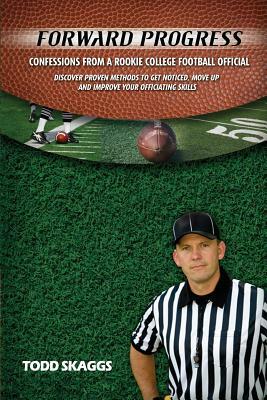 Forward Progress: Confessions from a rookie college football official by Todd Skaggs